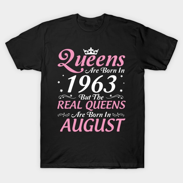 Queens Are Born In 1963 But The Real Queens Are Born In August Happy Birthday To Me Mom Aunt Sister T-Shirt by DainaMotteut